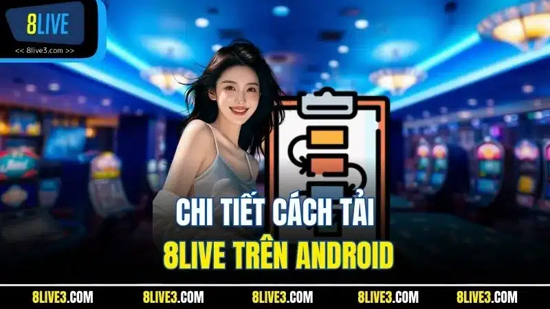 Chi tiết cách tải 8LIVE trên Android