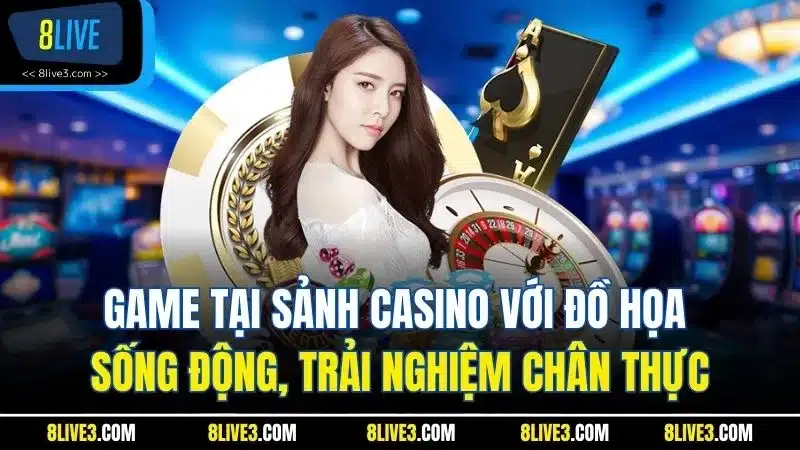 Game tại sảnh Casino với đồ họa sống động, trải nghiệm chân thực