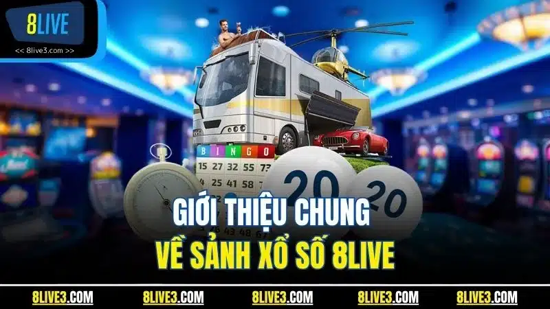 Giới thiệu chung về sảnh xổ số 8LIVE