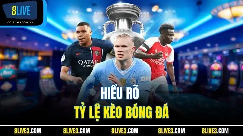 Hiểu rõ tỷ lệ kèo bóng đá