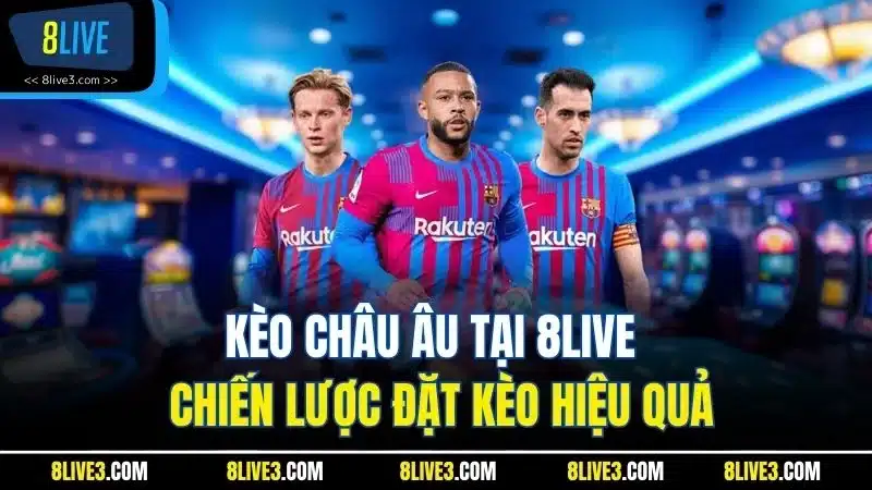 Kèo Châu Âu 8live