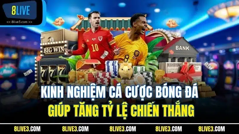 Kinh nghiệm cá cược bóng đá giúp tăng tỷ lệ chiến thắng