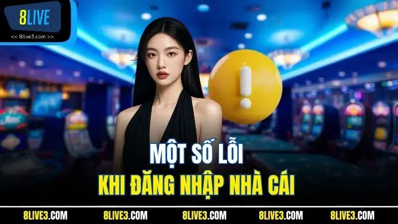 Một số lỗi khi đăng nhập nhà cái 