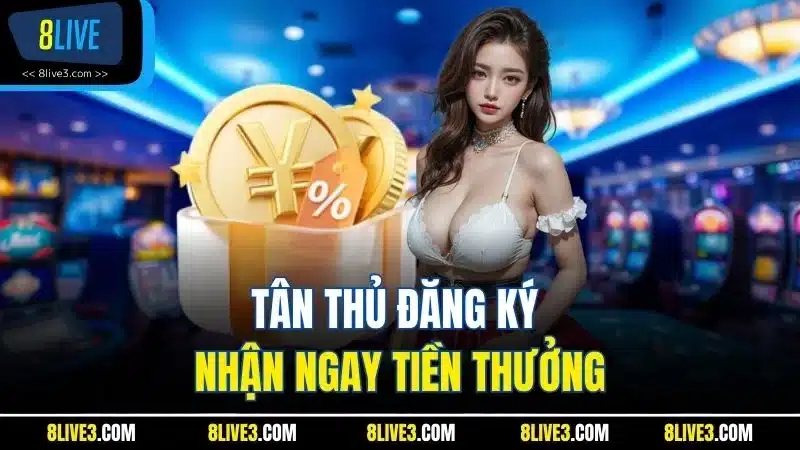 Tân thủ đăng ký nhận ngay tiền thưởng