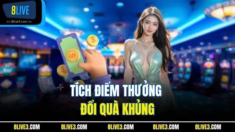 Tích điểm thưởng đổi quà khủng