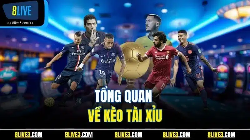 Tổng quan về kèo Tài Xỉu