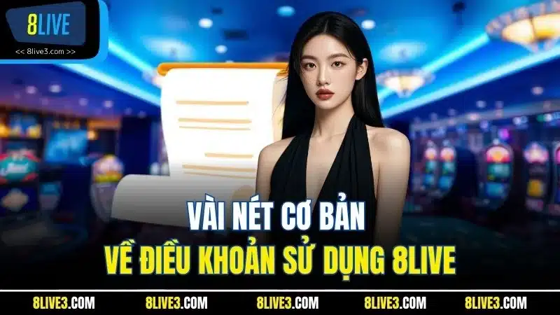 Vài nét cơ bản về điều khoản sử dụng 8LIVE